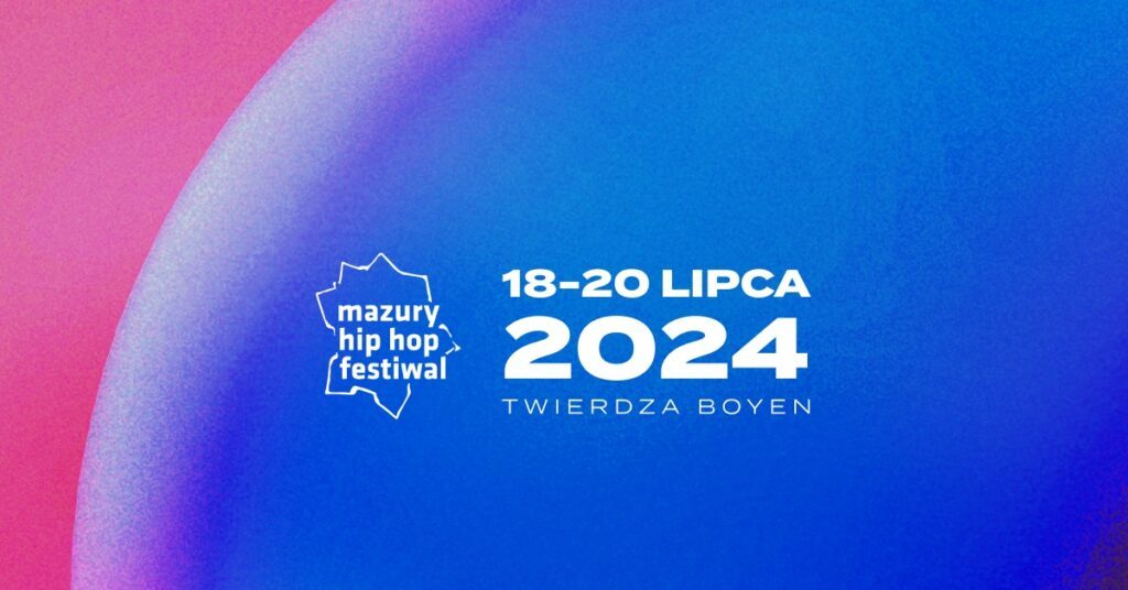 MAZURY HIP HOP FESTIWAL 2024, 18-20.07.2024, Twierdza Boyen