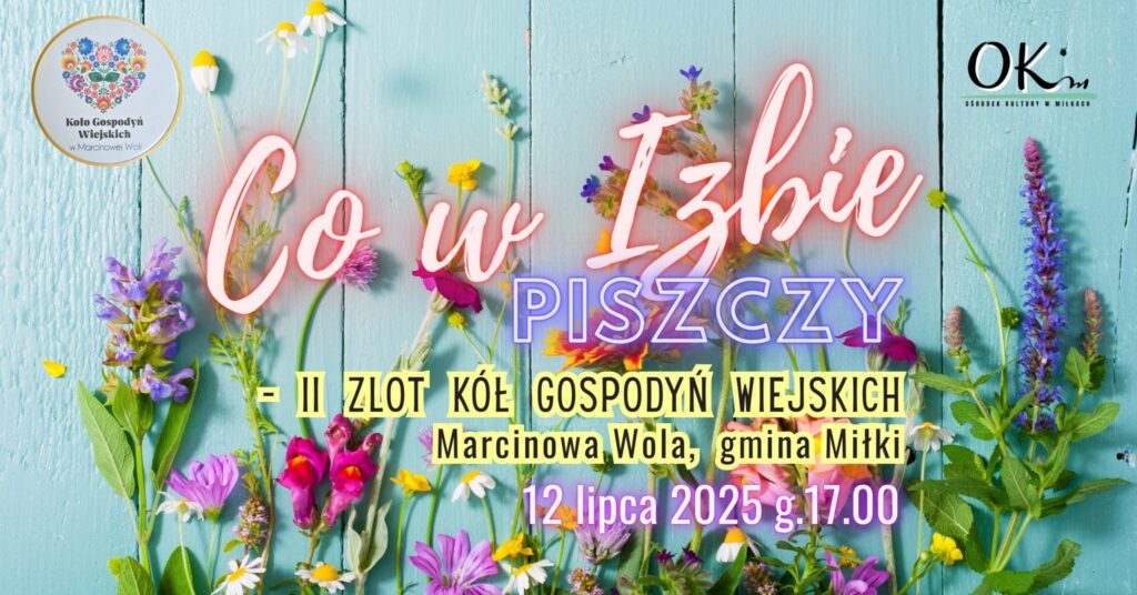II Zlot Kół Gospodyń Wiejskich „Co w Izbie Piszczy” – smak, tradycja i dobra zabawa