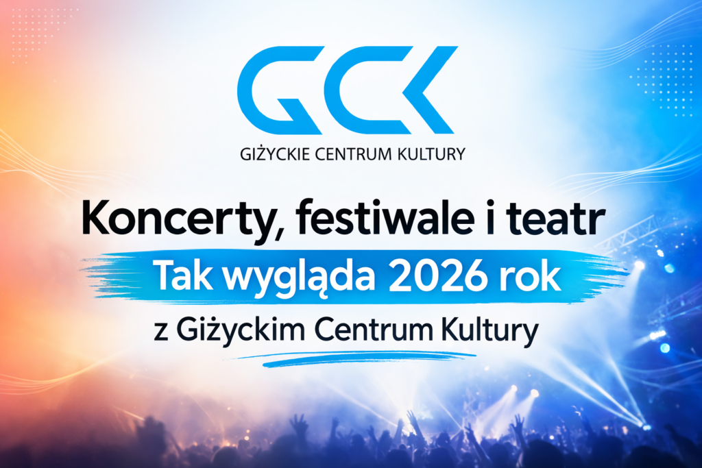 Wydarzenia GCK Giżycko 2026. Koncerty, festiwale i teatr miesiąc po miesiącu