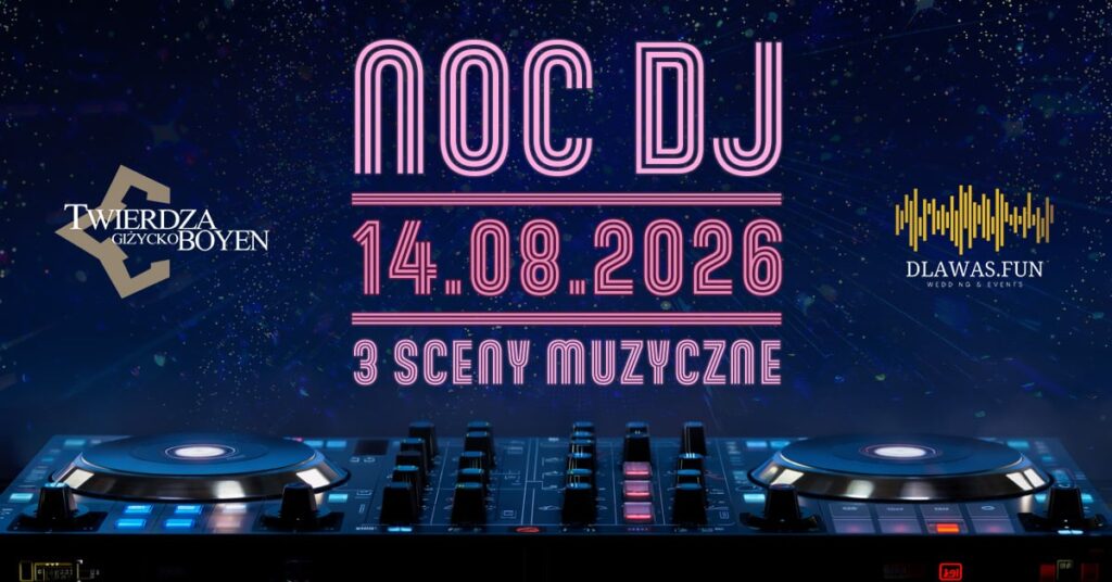 Noc DJ ów w Twierdzy Boyen 2026. Trzy sceny i jedna noc w Giżycku